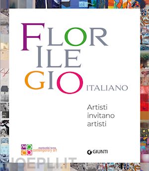 giovannelli r.(curatore) - florilegio italiano. artisti invitano artisti. ediz. a colori