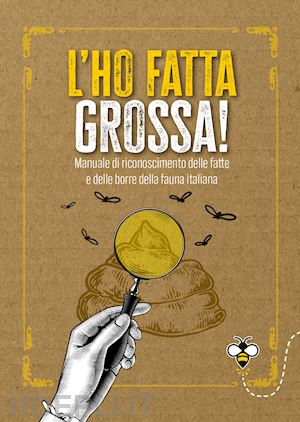 douglas scotti ippolita - l'ho fatta grossa!  manuale di riconoscimento delle fatte e delle borre