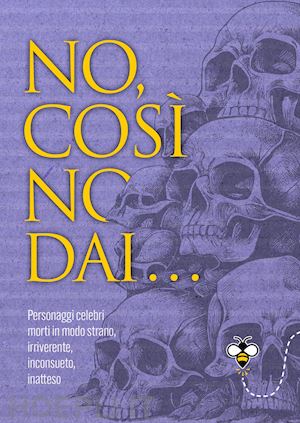 douglas scotti alberto - no, cosi' no, dai... personaggi celebri morti in modo strano, irriverente, incon