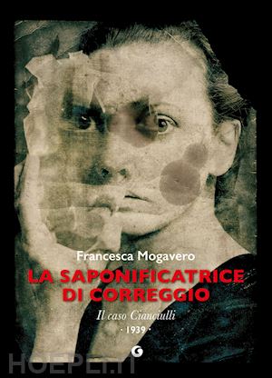 mogavero francesca - la saponificatrice di correggio. il caso cianciulli