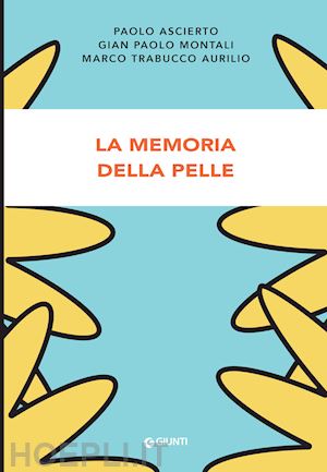 ascierto paolo; montali gian paolo; trabucco aurilio marco - la memoria della pelle