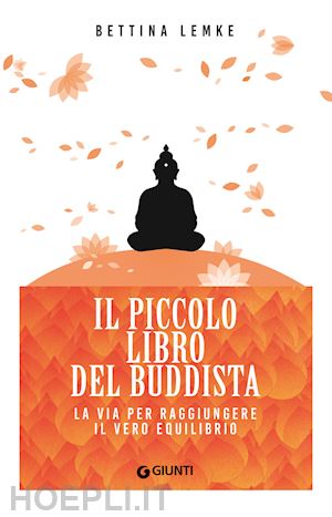 lemke bettina - il piccolo libro del buddista. la via per raggiungere il vero equilibrio