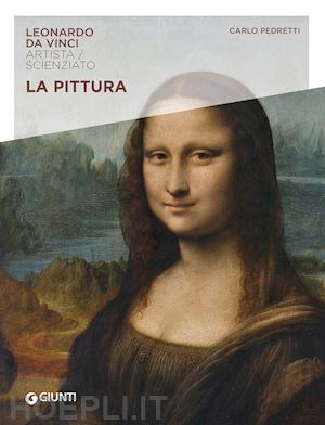 pedretti carlo - la pittura. leonardo da vinci. artista / scienziato