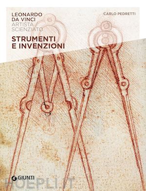 pedretti carlo - strumenti e invenzioni. leonardo da vinci. artista / scienziato