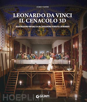 taddei mario - leonardo da vinci. il cenacolo 3d. ricostruzione virtuale di un capolavoro