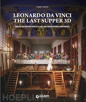 taddei mario - leonardo da vinci. the last supper 3d. virtual reconstruction of a lost and redi