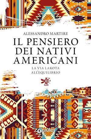 martire alessandro - il pensiero dei nativi americani. la via lakota all'equilibrio