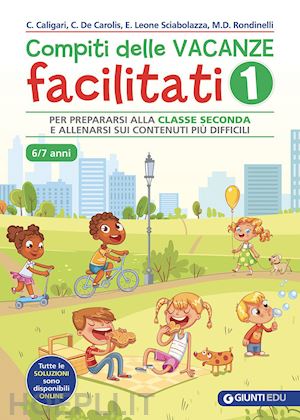 caligari chiara; de carolis caterina; leone sciabolazza emanuela; rondinelli mar - compiti delle vacanze facilitati. vol. 1: per prepararsi alla classe seconda e a