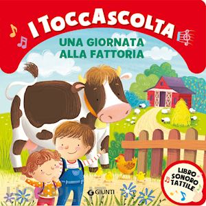 boschi martina - una giornata alla fattoria. i toccascolta. ediz. a colori