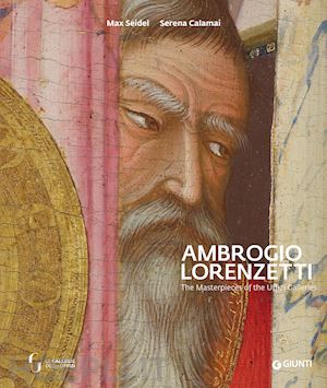 seidel m.(curatore); calamai s.(curatore) - ambrogio lorenzetti. the masterpieces of the uffizi galleries. ediz. illustrata