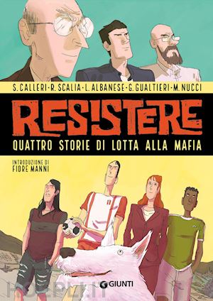 calleri salvatore; scalia renato; gualtieri giulio; nucci marco - resistere. quattro storie di lotta alla mafia