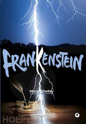 shelley mary - frankenstein. ediz. integrale