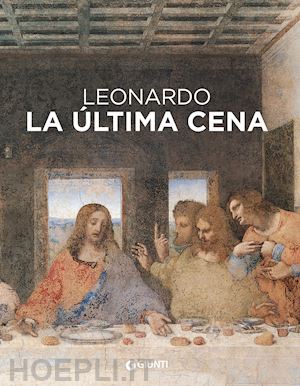 laurenza domenico; pedretti carlo; papa rodolfo - leonardo da vinci. il cenacolo. ediz. spagnola