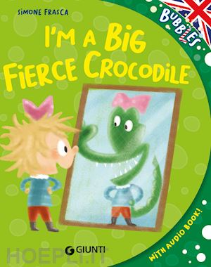 frasca simone - i'm a big fierce crocodile. ediz. a colori. con audiolibro