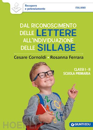 cornoldi cesare; ferrara rosanna - dal riconoscimento delle lettere all'individuazione delle sillabe. classi 1ª e 2