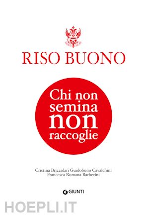 brizzolari guidobuono cavalchini cristina; barberini francesca romana - riso buono. chi non semina non raccoglie