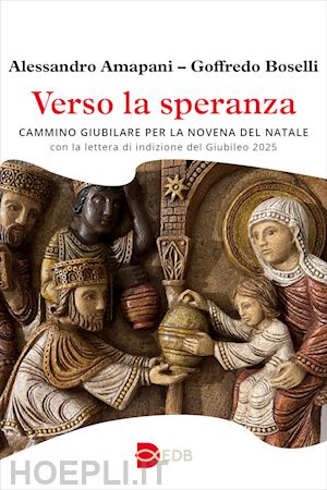 amapani alessandro; boselli goffredo - verso la speranza. cammino giubilare per la novena del natale