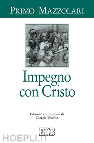 mazzolari primo - impegno con cristo. ediz. critica