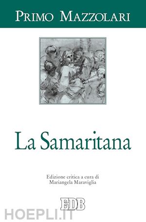 mazzolari primo; maraviglia m. (curatore) - la samaritana