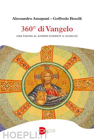 amapani alessandro; boselli goffredo - 360° di vangelo. una pagina al giorno durante il giubileo