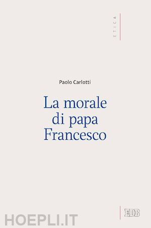 carlotti paolo - la morale di papa francesco