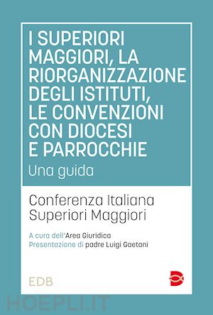 conferenza italiana superiori maggiori (curatore) - superiori maggiori, la riorganizzazione degli istituti, le convenzioni con dioce