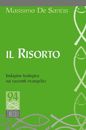 de santis massimo - il risorto. indagine teologica sui racconti evangelici