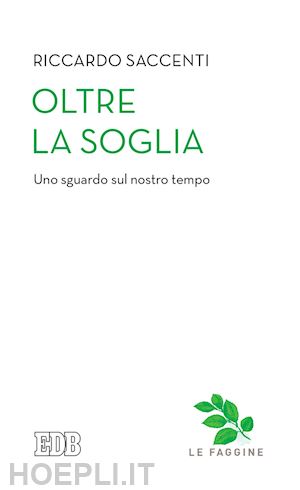 saccenti riccardo - oltre la soglia. uno sguardo sul nostro tempo