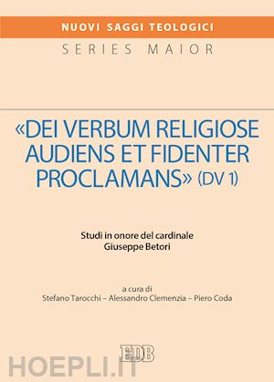 tarocchi stefano; clemenzia alessandro; coda piero - «dei verbum religiose audiens et fidenter proclamans» (dv 1). studi in onore del cardinale giuseppe betori