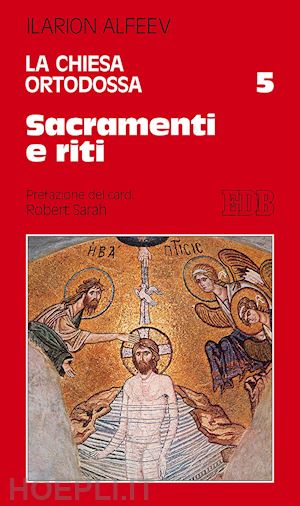 alfeev ilarion - la chiesa ortodossa . vol. 5: sacramenti e riti