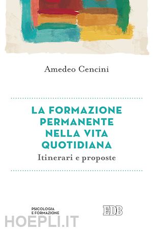 cencini amedeo - la formazione permanente nella vita quotidiana. itinerari e proposte