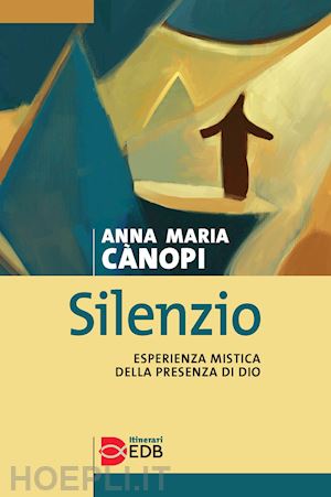 canopi anna maria - silenzio. esperienza mistica della presenza di dio