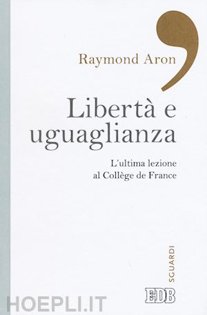 aron raymond; manent p. (curatore) - liberta' e uguaglianza