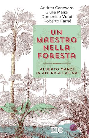 manzi alberto - un maestro nella foresta. reportage dall'america latina