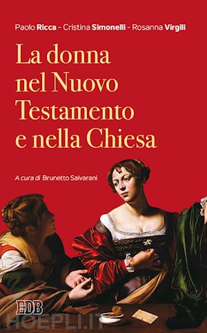 ricca paolo; simonelli cristina; virgili rosanna - la donna nel nuovo testamento e nella chiesa