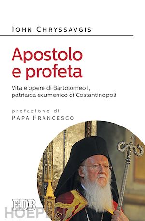 chryssavgis john - apostolo e profeta. vita e opere di bartolomeo i, patriarca ecumenico di costantinopoli