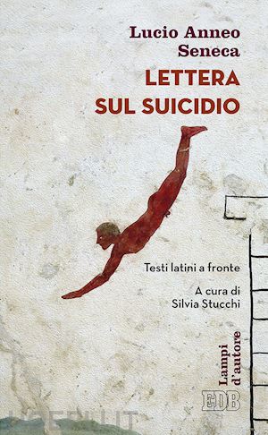 seneca lucio anneo; stucchi s. (curatore) - lettera sul suicidio