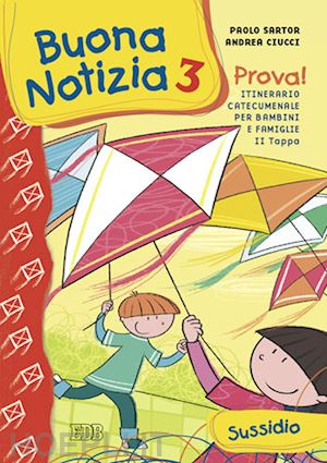 sartor paolo; ciucci andrea - buona notizia. prova! itinerario catecumenale per bambini e famiglie. 2ª tappa.