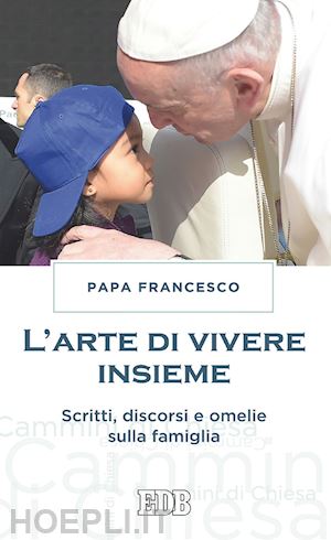 papa francesco - l' arte di vivere insieme