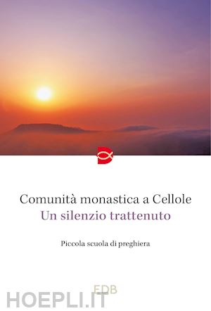 monaci di cellole (curatore) - un silenzio trattenuto. piccola scuola di preghiera