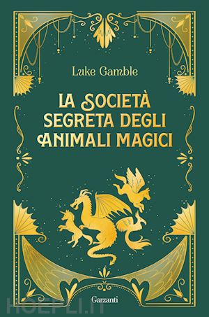 gamble luke - la societa' segreta degli animali magici