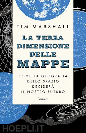 marshall tim - terza dimensione delle mappe. come la geografia dello spazio decidera' il nostro