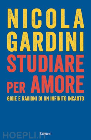 gardini nicola - studiare per amore. gioie e ragioni di un infinito incanto