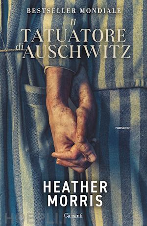 morris heather - il tatuatore di auschwitz