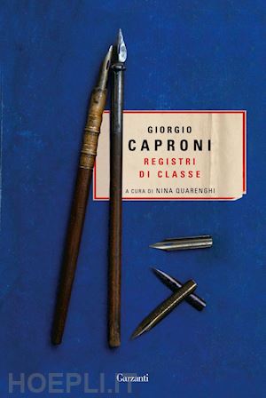 caproni giorgio; quarenghi nina (curatore) - registri di classe