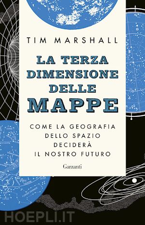 TERZA DIMENSIONE DELLE MAPPE. COME LA GEOGRAFIA DELLO SPAZIO DECIDERA' IL NOSTRO