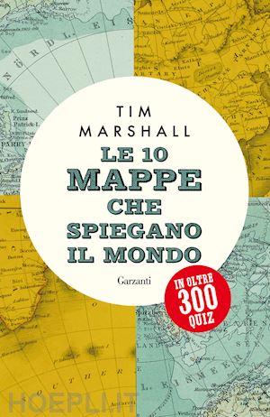 marshall tim - le 10 mappe che spiegano il mondo in oltre 300 quiz