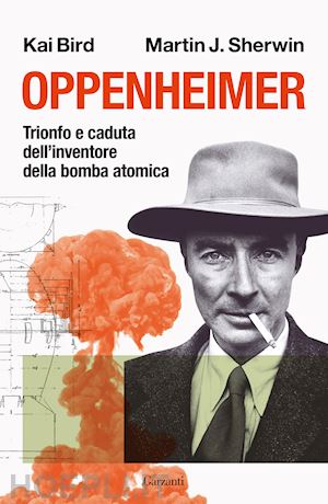 OPPENHEIMER. TRIONFO E CADUTA DELL'INVENTORE DELLA BOMBA ATOMICA