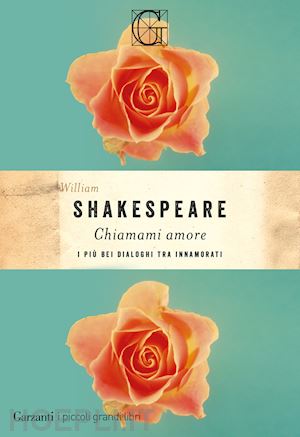 shakespeare william - chiamami amore. i più bei dialoghi tra innamorati