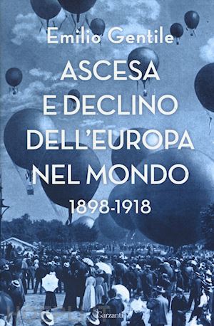 gentile emilio - ascesa e declino dell'europa nel mondo. 1898-1918